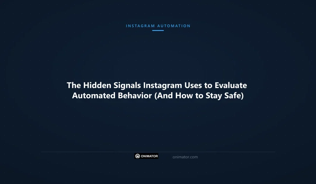 The Hidden Signals Instagram Uses to Evaluate Automated Behavior (And How to Stay Safe)