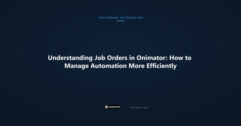 Featured image: Understanding Job Orders in Onimator: How to Manage Automation More Efficiently