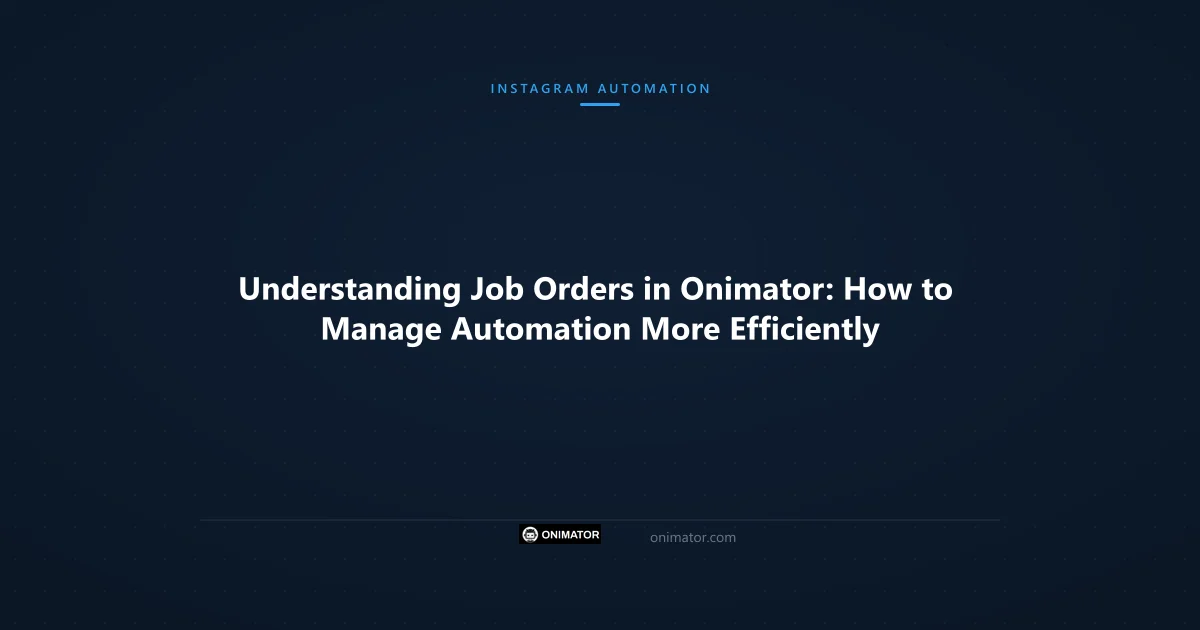 Featured image: Understanding Job Orders in Onimator: How to Manage Automation More Efficiently